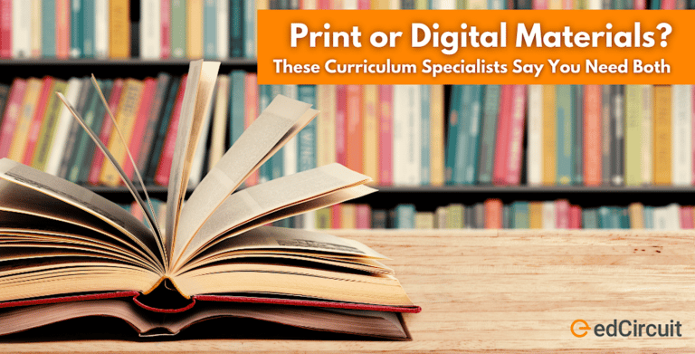 An open book rests on a table with shelves of colorful books in the background. An orange banner reads, Print or Digital Materials? These Curriculum Specialists Say You Need Both. The edCircuit logo is in the lower right corner.