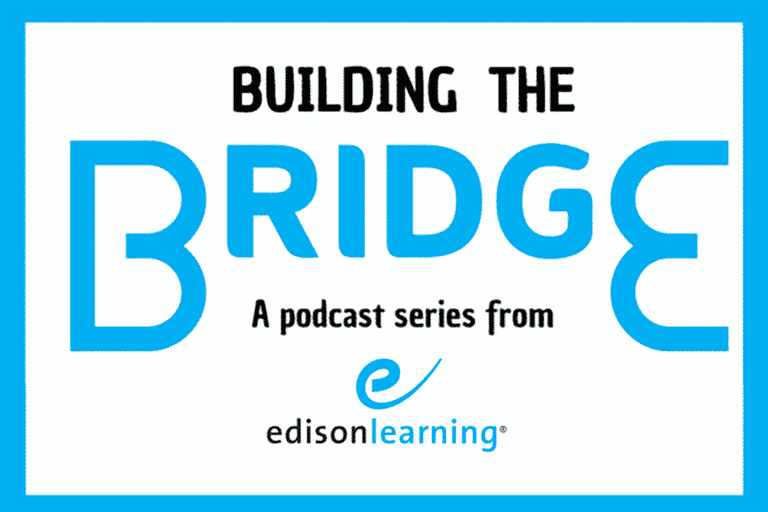 Text graphic with the words: Building the Bridge. A podcast series from edisonlearning and the edisonlearning logo underneath. The word BRIDGE is written in large, bold blue letters.