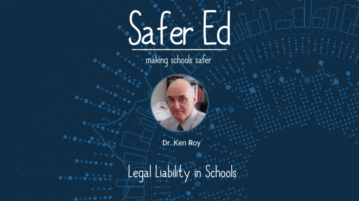 A promotional graphic for Safer Ed: making schools safer featuring a headshot of Dr. Ken Roy and the topic Legal Liability in Schools on a blue background with abstract circular patterns.