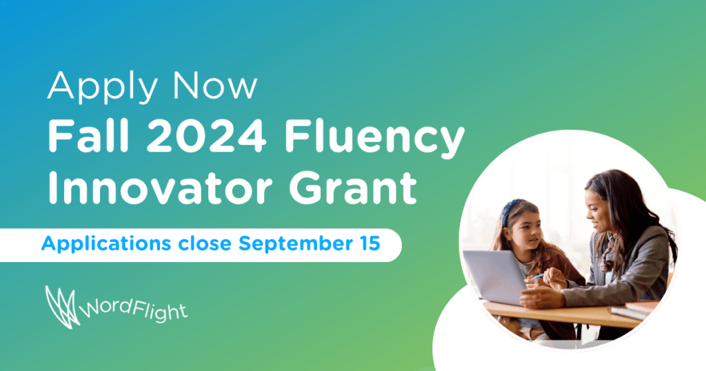A graphic reads Apply Now Fall 2024 Fluency Innovator Grant Applications close September 15 Next to the text a woman helps a young girl with a laptop The WordFlight logo is at the bottom left