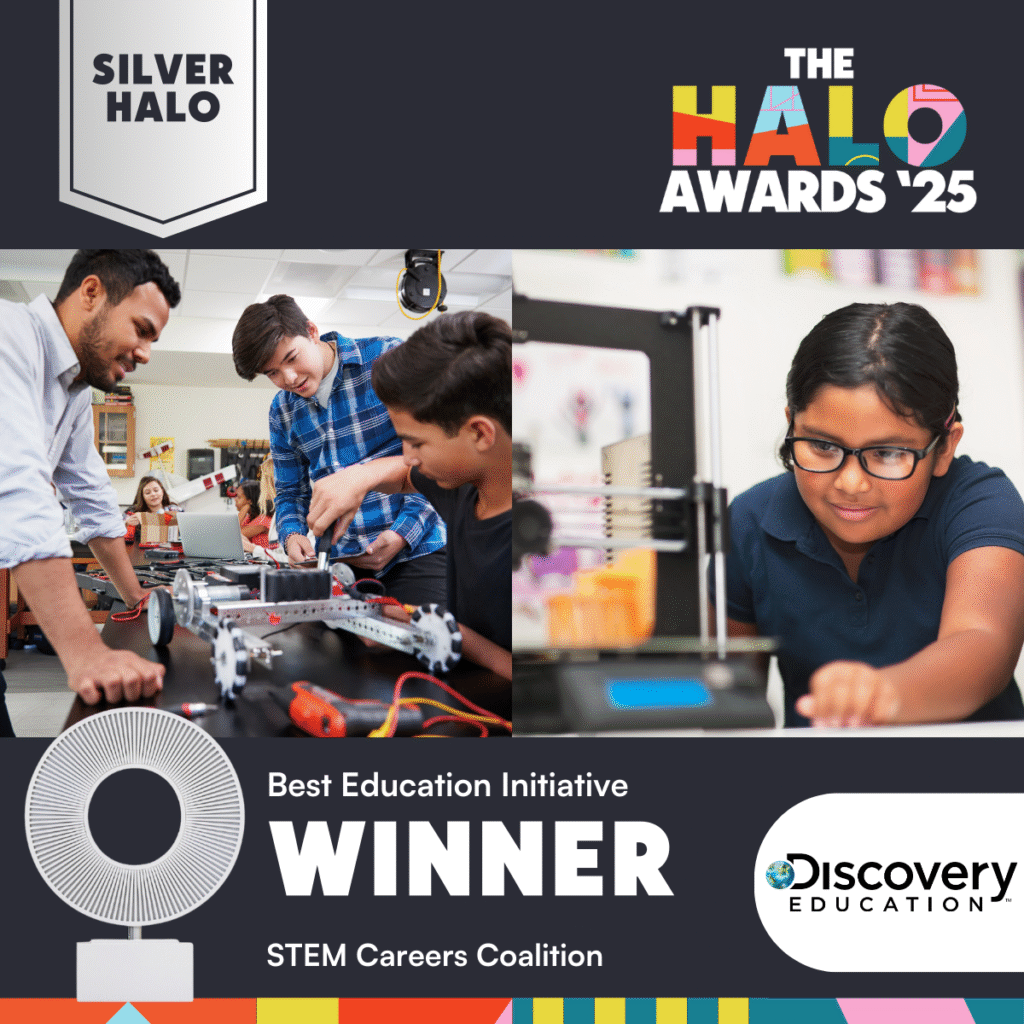 A Silver Halo Award graphic honors Discovery Educations STEM Careers Coalition as the Best Education Initiative Photos show diverse students and teachers engaged in robotics and 3D printing activities in a classroom | edCircuit A Silver Halo Award graphic honors Discovery Educations STEM Careers Coalition as the Best Education Initiative Photos show diverse students and teachers engaged in robotics and 3D printing activities in a classroom