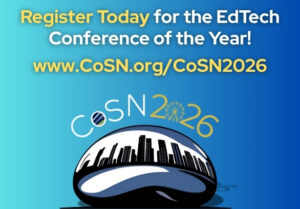 Promotional graphic with the text “Register Today for the EdTech Conference of the Year! www.CoSN.org/CoSN2026.” Below is a skyline and Ferris wheel graphic with “CoSN 2026.” Blue gradient background.