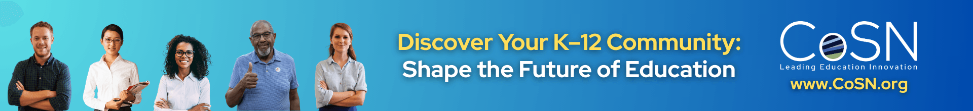 Five professionals stand against a blue background with text promoting CoSN, encouraging exploration of the K-12 education community and innovation. CoSN website link is displayed.