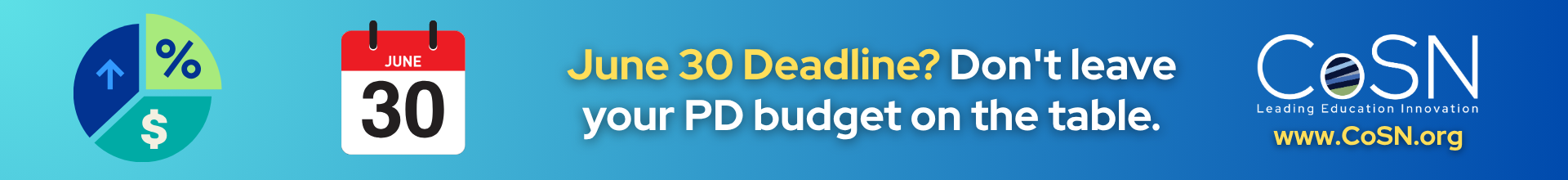 Blue gradient banner with a pie-chart, a June 30 calendar, bold message about the PD budget deadline, and the CoSN logo on the right.