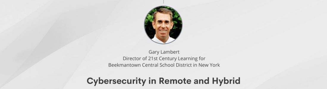 Cybersecurity in Remote and Hybrid School Environments - S2E9