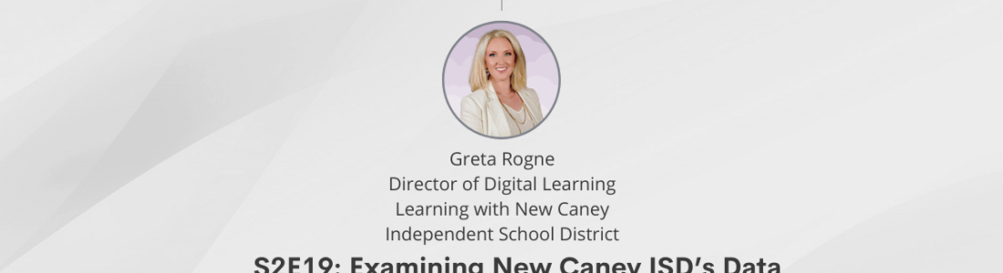S2E19: Examining New Caney ISD’s Data Operational Success